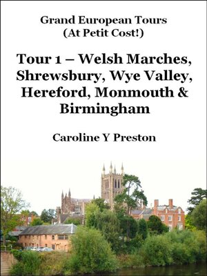 cover image of Grand Tours--Tour 1--Welsh Marches, Shrewsbury, Wye Valley, Hereford, Monmouth & Birmingham